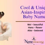 Cool & Unique Asian-Inspired Baby Names