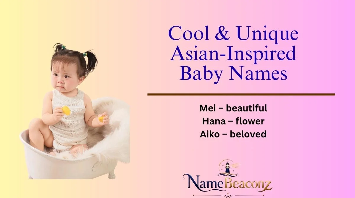 Cool & Unique Asian-Inspired Baby Names