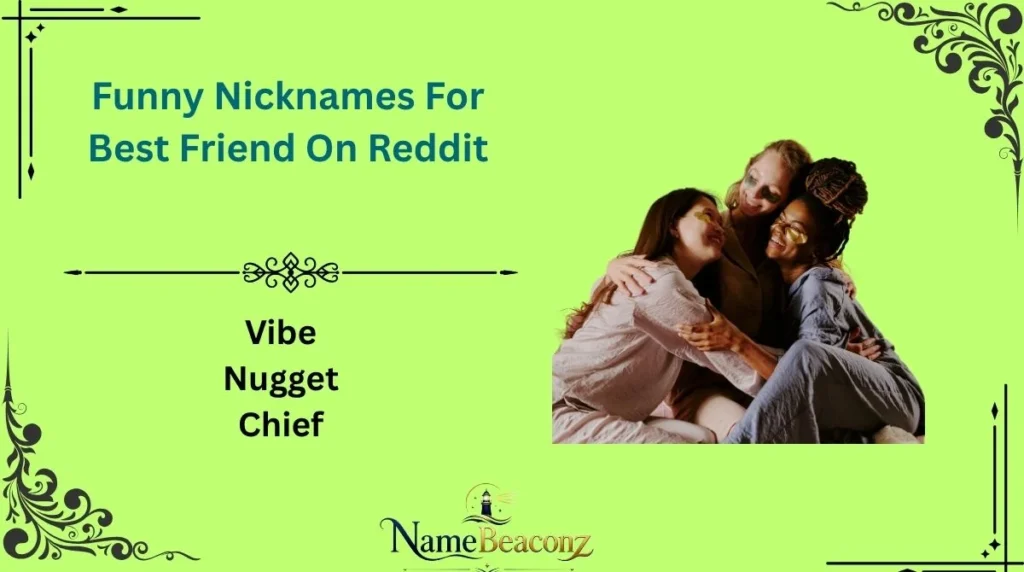 Funny Nicknames For Best Friend On Reddit